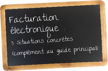 Facturation électronique : 3 situations concrètes (complément au guide principal)